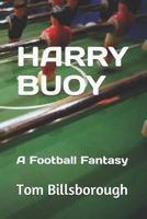 Harry Buoy: A Football Fantasy 1796903248 Book Cover