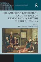 The American Experiment and the Idea of Democracy in British Culture, 1776–1914 (Ashgate Series in Nineteenth-Century Transatlantic Studies) 103292506X Book Cover