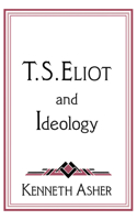 T. S. Eliot and Ideology (Cambridge Studies in American Literature and Culture) 0521627605 Book Cover