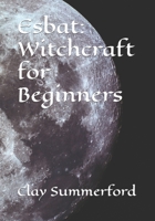 Esbat: Witchcraft for Beginners B0CN6V4618 Book Cover