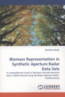 Biomass Representation in Synthetic Aperture Radar Data Sets: A comprehensive study of biomass-induced elevation bias in DEMs derived using Synthetic Aperture Radar Interferometry 3844323422 Book Cover