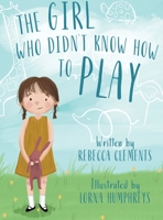 The Girl Who Didn't Know How To Play 183829385X Book Cover