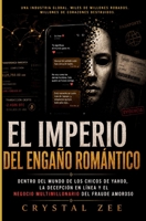 EL IMPERIO DEL ENGAÑO ROMÁNTICO: Dentro del mundo de los estafadores cibernéticos, el engaño en línea y el negocio multimillonario del fraude amoroso. (Spanish Edition) B0H6SR3ND6 Book Cover