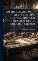 On The Advancement Of The Natural Sciences Through Ministers Of The Christian Church 1024569047 Book Cover