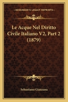 Le Acque Nel Diritto Civile Italiano V2, Part 2 (1879) 1160882126 Book Cover