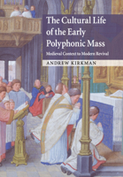 The Cultural Life of the Early Polyphonic Mass: Medieval Context to Modern Revival 1108794890 Book Cover