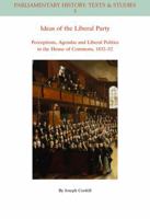 Ideas of the Liberal Party: Perceptions, Agendas and Liberal Politics in the House of Commons, 1832-1852 1444350218 Book Cover