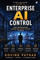 Enterprise AI Control: How Organizations Govern Intelligent Systems at Scale B0H348D5M5 Book Cover