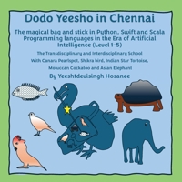 Dodo Yeesho in Chennai: The magical bag and stick in Python, Swift and Scala Programming languages in the Era of Artificial Intelligence (Level 1-5), ... Indian Star Tortoise, Moluccan Cockatoo and 1836547315 Book Cover