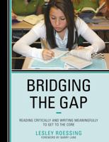 Bridging the Gap: Reading Critically and Writing Meaningfully to Get to the Core 147581092X Book Cover