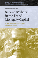 Service Workers in the Era of Monopoly Capital A Marxist Analysis of Service and Retail Labour 9004337059 Book Cover