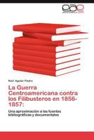 La Guerra Centroamericana Contra Los Filibusteros En 1856-1857 3659035033 Book Cover