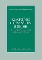 Making Common Sense : Leadership As Meaning-Making in a Community of Practice 1604918594 Book Cover