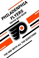 Philadenphia Flyers Trivia Quiz Book: The One With All The Questions B08ZW77GFF Book Cover