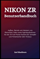 Nikon ZR Benutzerhandbuch: Aufbau, Betrieb und Meistern von filmischem Video sowie Hybridaufnahmen mit der ZR Full-Frame-Kamera für Schöpfer und Filmemacher aller Niveaus (German Edition) B0GM8TBSGC Book Cover