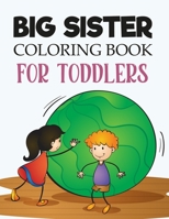 Big Sister Coloring Book For Toddlers: Big Sister Activity Coloring Book For Kids B09GCWZ2DS Book Cover