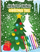 How To Draw Christmas Tree: Christmas Activity Book for Kids - a Fun Illustrations to Practice & Learn Doodling & Drawing Skills .. Cute Xmas Gift B08P1ZFYVQ Book Cover