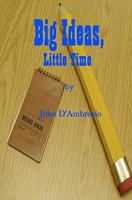 Big Ideas, Little Time 1450507980 Book Cover