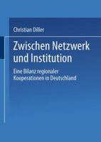 Zwischen Netzwerk Und Institution: Eine Bilanz Regionaler Kooperationen in Deutschland 3810032336 Book Cover