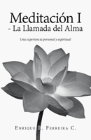 Meditación I - La Llamada del Alma: Una experiencia personal y espiritual (Spanish Edition) 1506555977 Book Cover