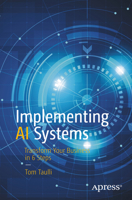 Implementing AI Systems: Transform Your Business in 6 Steps 1484263847 Book Cover