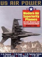 Modern Air Superiority Planes: The Illustrated History of American Air Power,the Campaigns,the Aircraft and the Men 1853675938 Book Cover