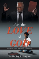 For the Love of God : In the Midst of Trials, Tribulations, and Temptations 1643456059 Book Cover