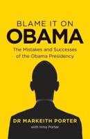 Blame It on Obama: The Mistakes and Successes of the Obama Presidency 1545278180 Book Cover
