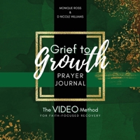 Grief to Growth Prayer Journal: The VIDEO Method for Faith-Focused Recovery 1942650833 Book Cover