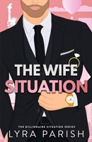 The Wife Situation: A Billionaire Age Gap Marriage of Convenience Romance (Billionaire Situation) 1961229609 Book Cover