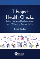 It Project Health Checks: Driving Successful Implementation and Multiples of Business Value 1032217308 Book Cover