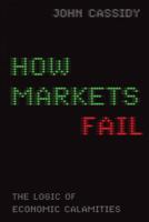 How Markets Fail: The Economics of Rational Irrationality 0312430043 Book Cover