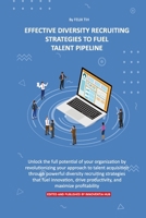 Effective Diversity Recruiting Strategies to Fuel Talent Pipeline B0C1J1XD7N Book Cover