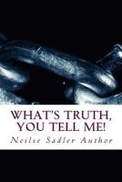 What's Truth, You Tell Me!: What's Truth... 1981318186 Book Cover