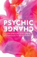 Psychic Change: The Spiritual Shift from Victimhood to Responsibility 1737684837 Book Cover