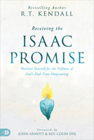 Receiving the Isaac Promise: Position Yourself for the Fullness of God's End-Time Outpouring 0768473985 Book Cover