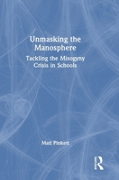 Unmasking the Manosphere: Tackling the Misogyny Crisis in Schools 1041008538 Book Cover