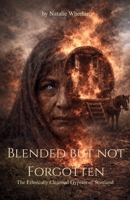 Blended But Not Forgotten: The Ethnically Cleansed Gypsies of Scotland 1919446540 Book Cover