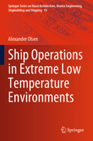 Ship Operations in Extreme Low Temperature Environments (Springer Series on Naval Architecture, Marine Engineering, Shipbuilding and Shipping, 19) 3031525159 Book Cover