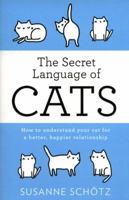 The Secret Language of Cats: How to Understand Your Cat for a Better, Happier Relationship 133501389X Book Cover