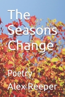 The Seasons Change: Poetry B0DPNNQQCC Book Cover