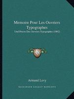 Memoire Pour Les Ouvriers Typographes: Und Proces Des Ouvriers Typographes (1862) 1144615496 Book Cover