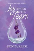 Joy Beyond the Tears: A 6-Week Devotional Journey B0GDYNPFKS Book Cover