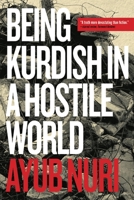 Being Kurdish in a Hostile World 0889774943 Book Cover