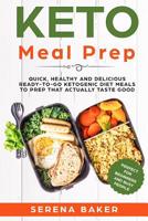 Keto Meal Prep: Quick, Healthy and Delicious Ready-to-Go Ketogenic Diet Meals to Prep That Actually Taste Good. (Perfect for beginners and busy people) 1097448037 Book Cover