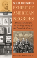 W. E. B. Dubois's Exhibit of American Negroes: African Americans at the Beginning of the Twentieth Century 1442223936 Book Cover
