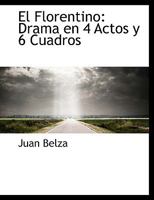 El Florentino: Drama en 4 Actos y 6 Cuadros 111572293X Book Cover