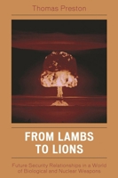 From Lambs to Lions: Future Security Relationships in a World of Biological and Nuclear Weapons 0742555038 Book Cover