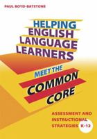 Helping English Language Learners Meet the Common Core: Assessment and Instructional Strategies K-12 1596672374 Book Cover