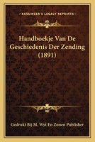 Handboekje Van De Geschiedenis Der Zending (1891) 1168038308 Book Cover
